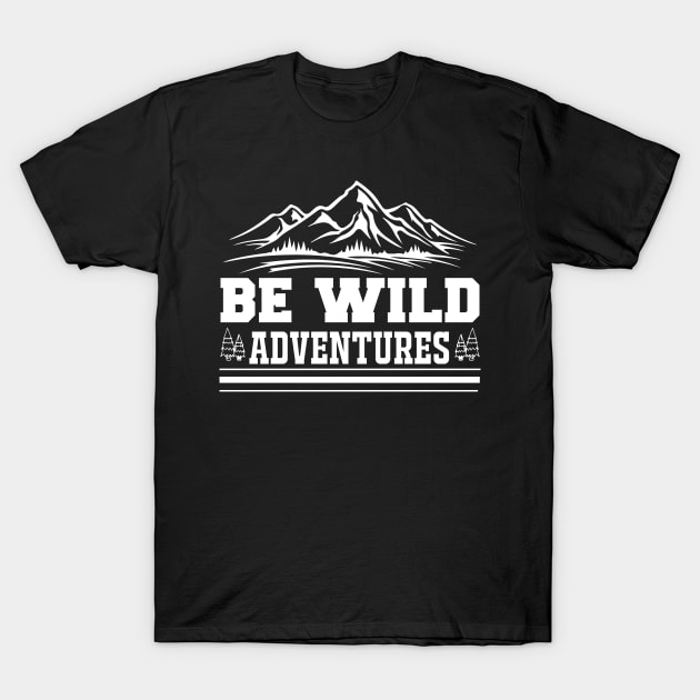 Be Wild Adventures T Shirt For Women Men T-Shirt by QueenTees